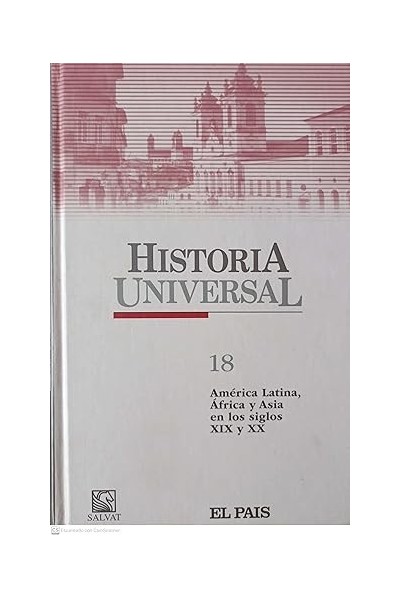 Historia Universal 18. América Latina, África y Asia en los siglos XIX y XX